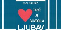 Tako je govorila ljubav – predstavljanje knjige Ivice Šipušića