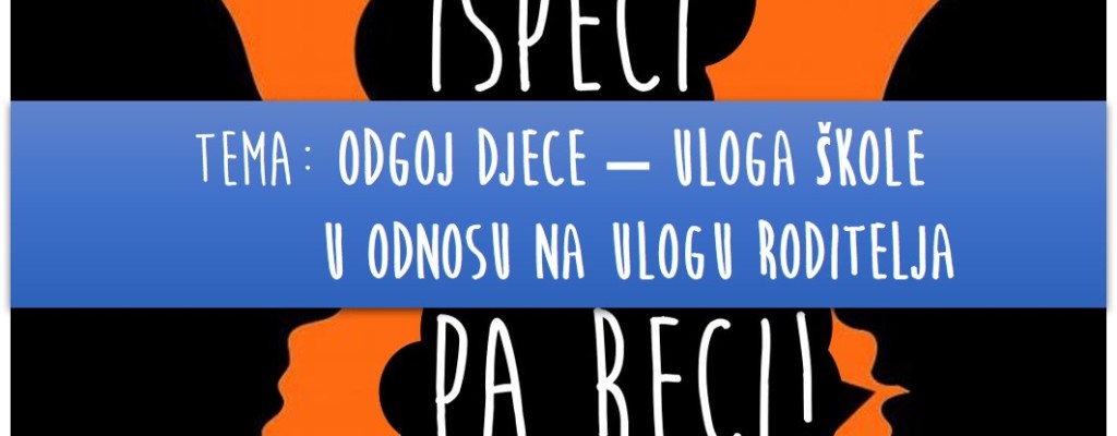 U Razgovaraonici “Ispeci pa reci” o odgoju u kući i školi